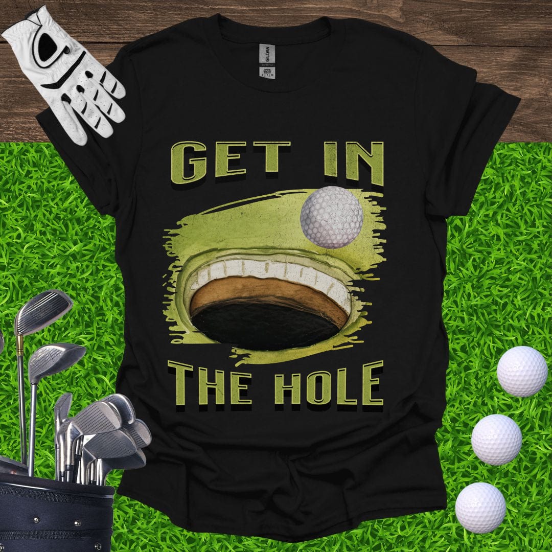 Get In The Hole T-Shirt