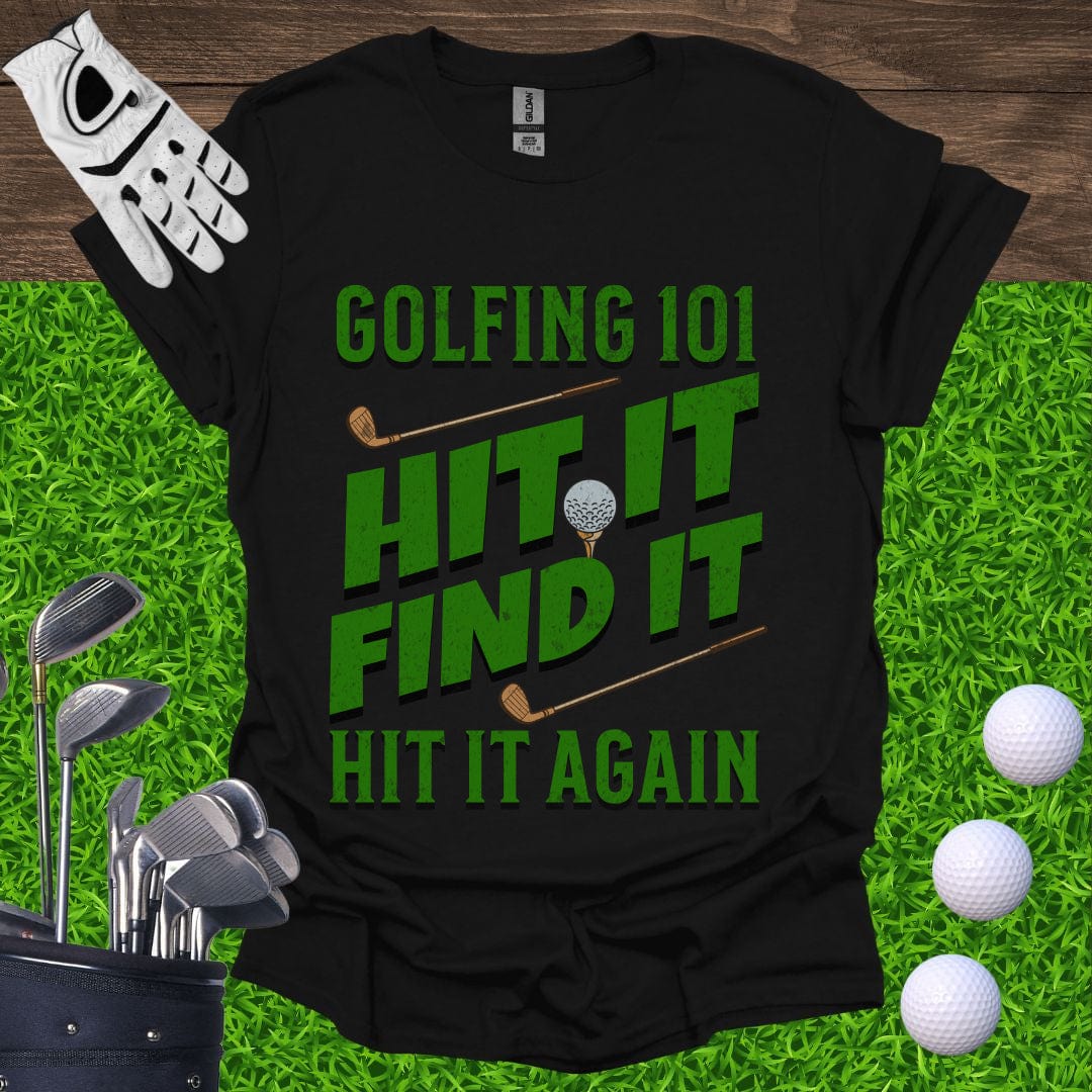 Golfing 101 Hit It Find It Hit It Again T-Shirt