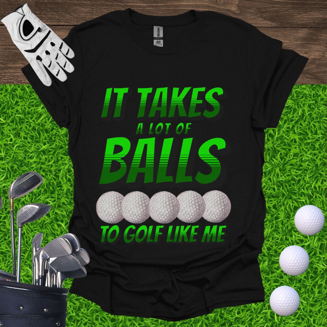 It Takes A Lot Of Balls T-Shirt