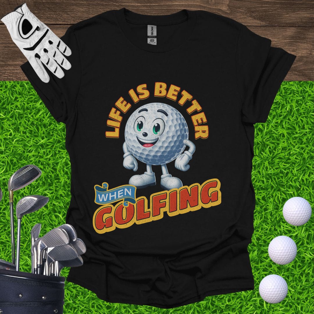 Life is Better When Golfing T-Shirt