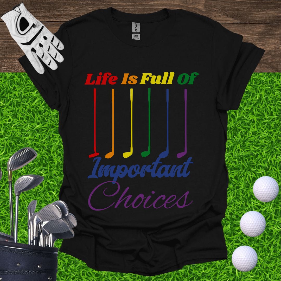 Life Is Full Of Important Choices Pride T-Shirt