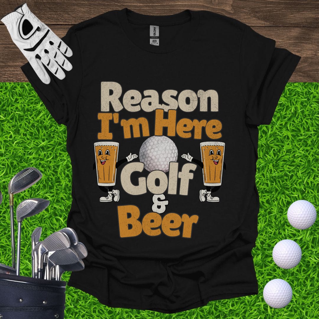 Reason I'm Here Golf and Beer T-Shirt