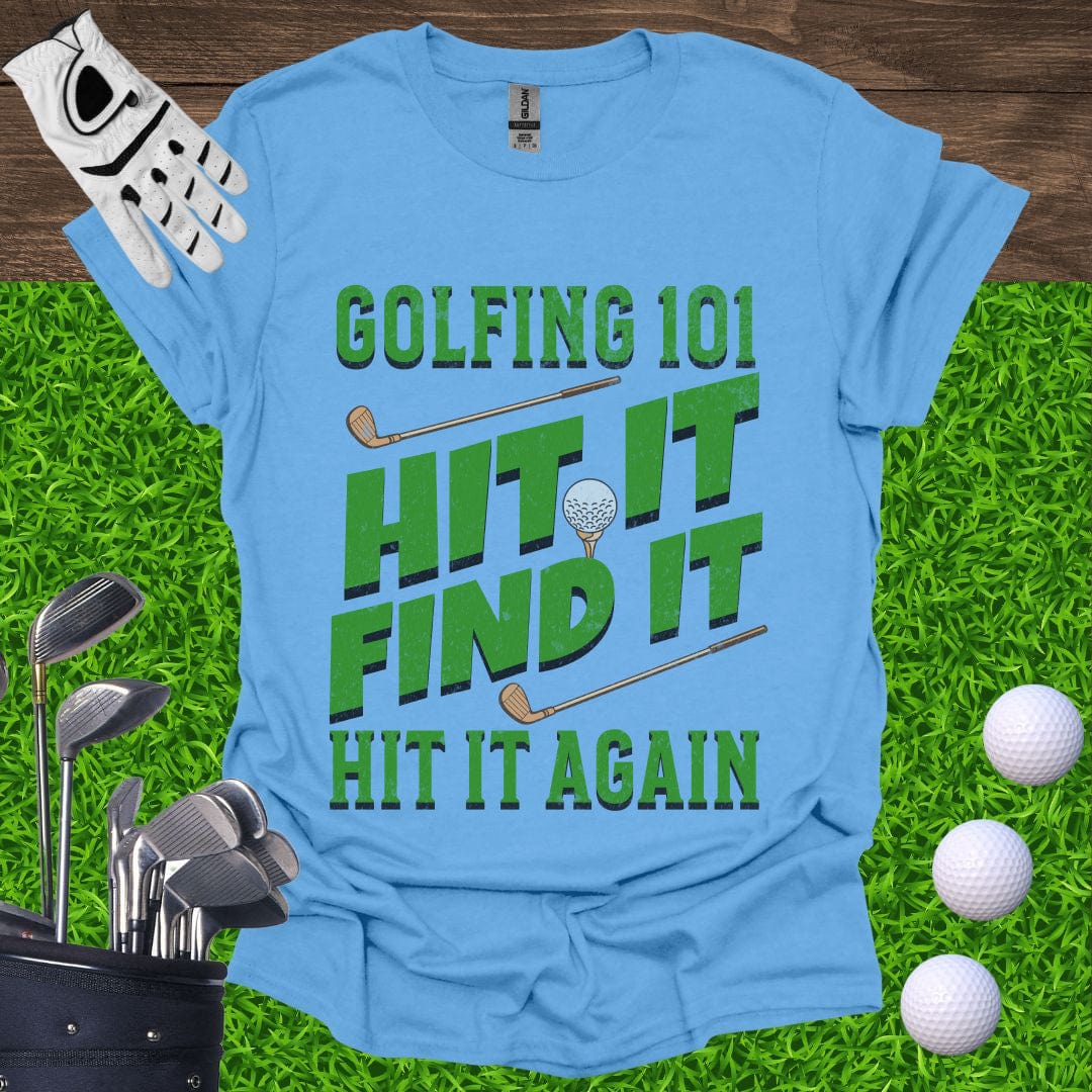 Golfing 101 Hit It Find It Hit It Again T-Shirt