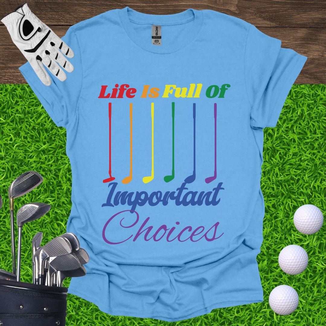 Life Is Full Of Important Choices Pride T-Shirt