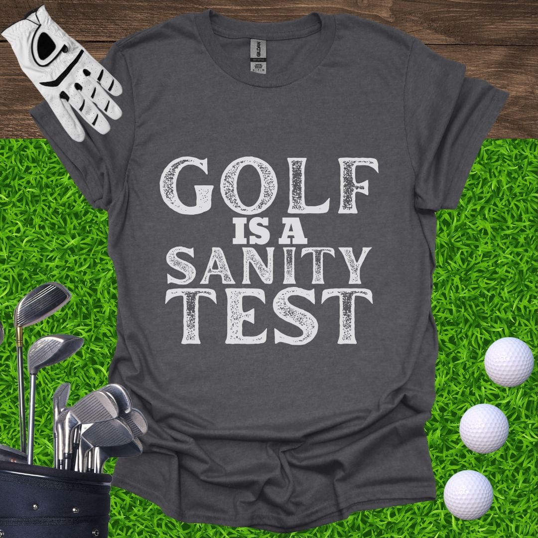 Golf Is A Sanity Test T-Shirt