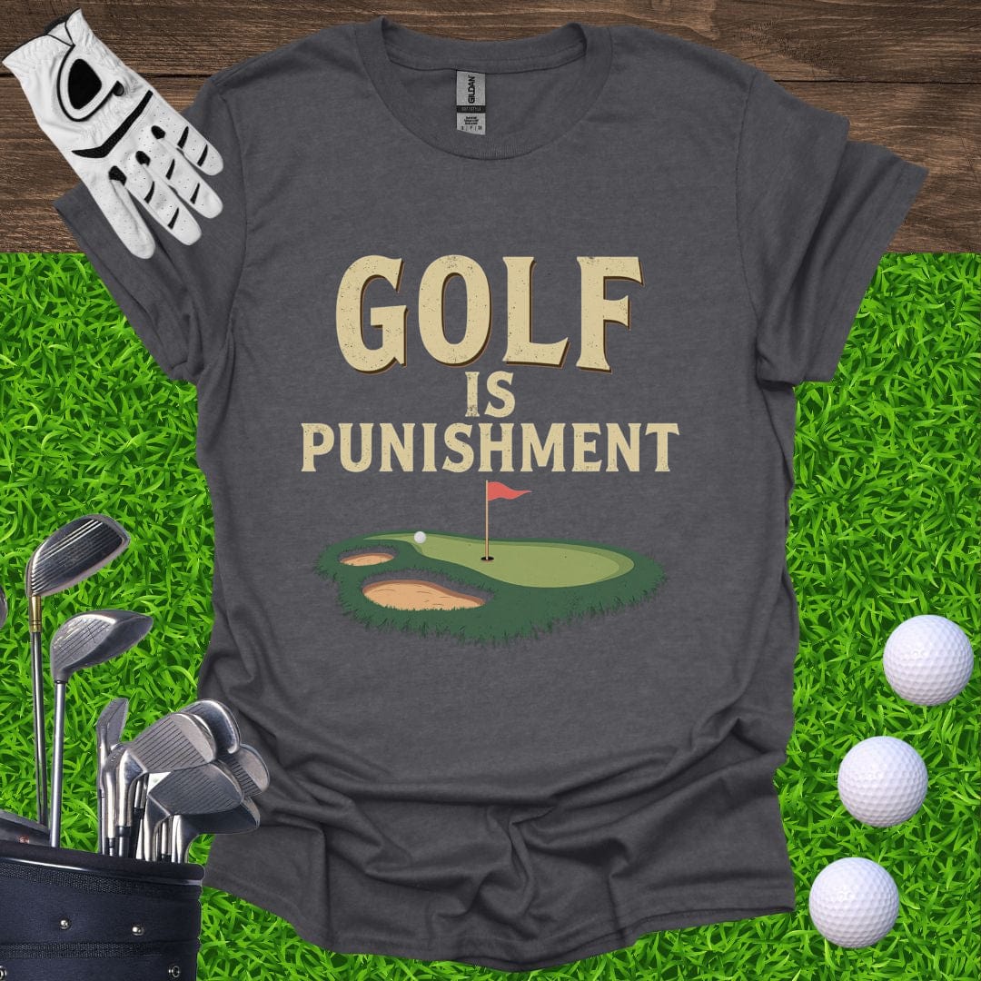 Golf Is Punishment T-Shirt