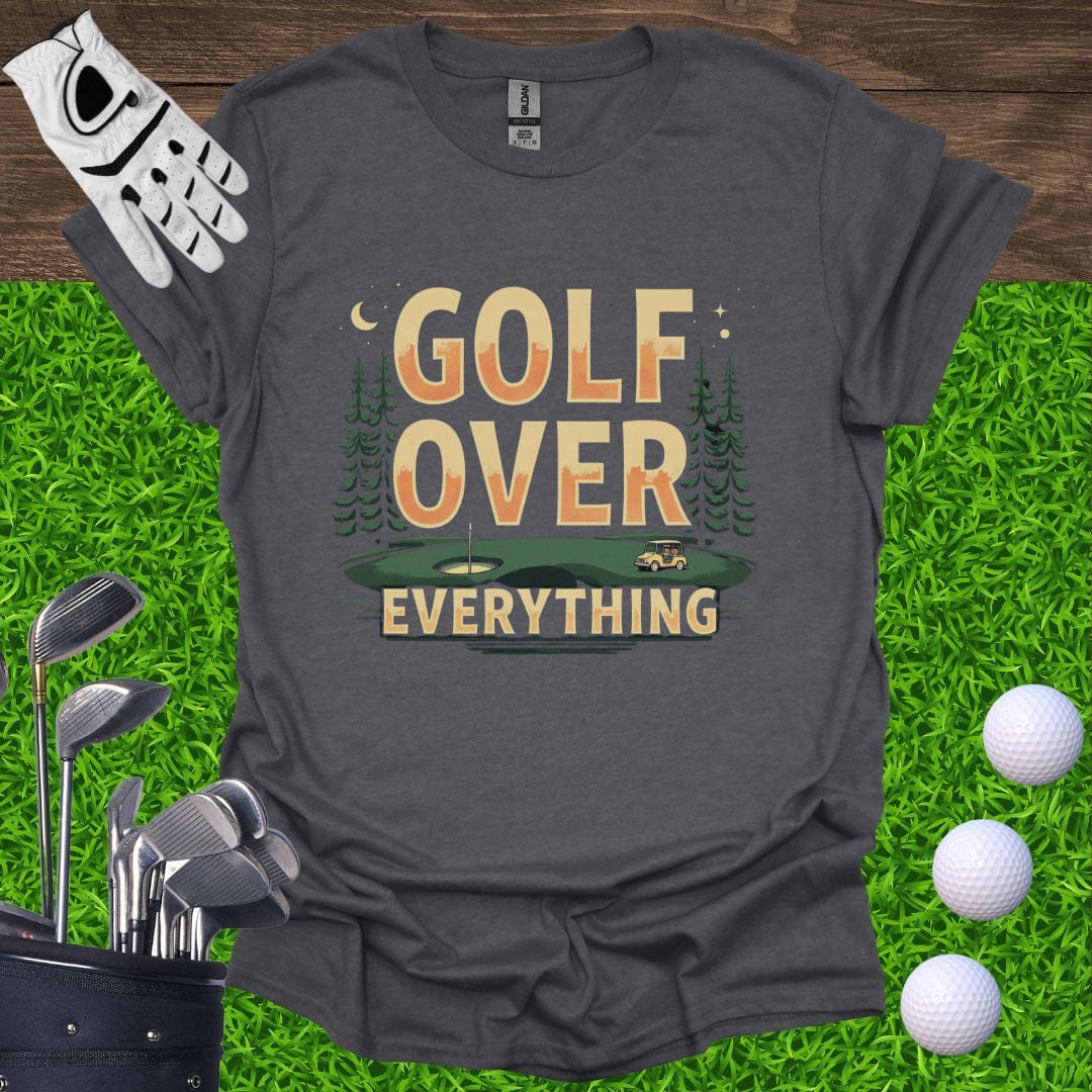 Golf Over Everything T-Shirt