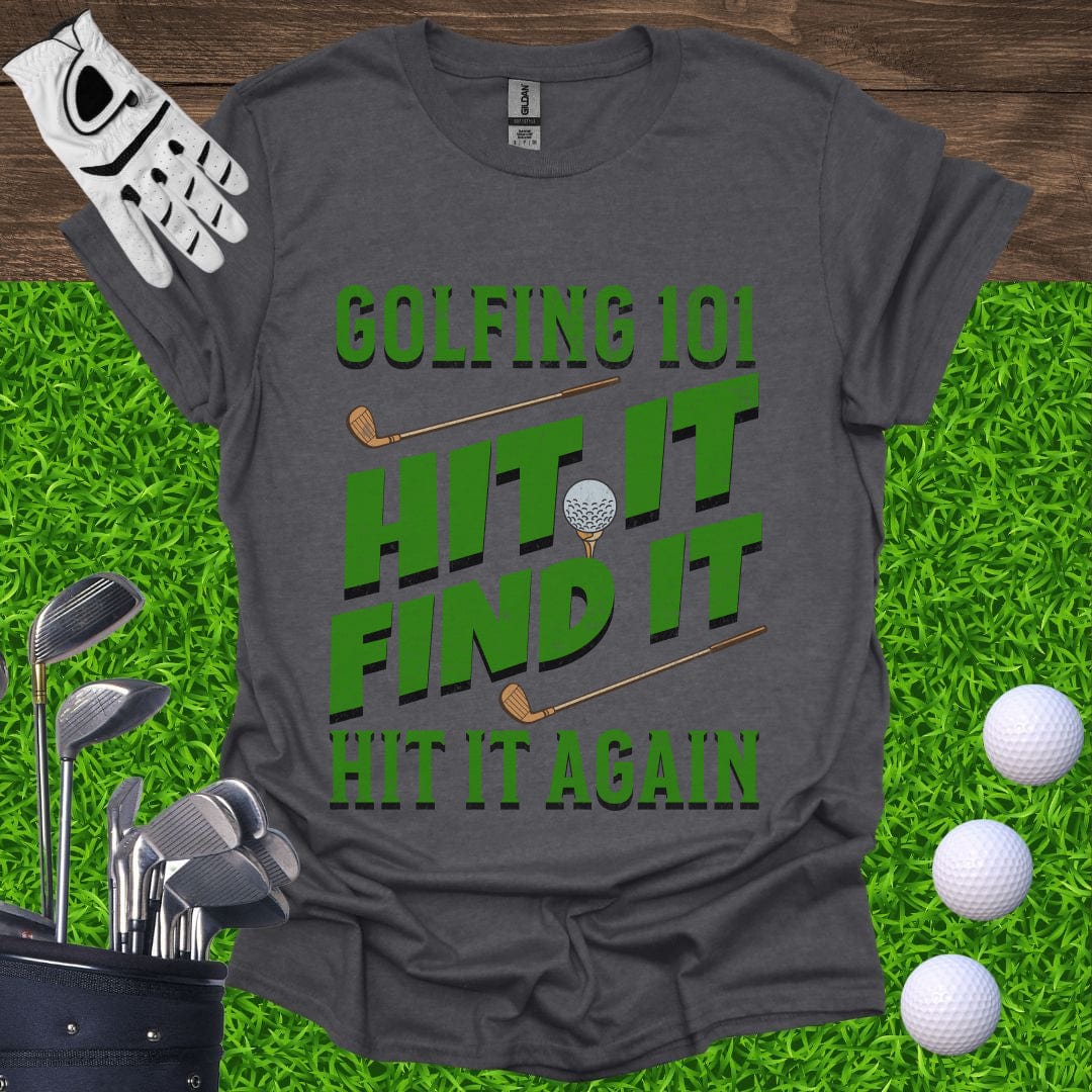 Golfing 101 Hit It Find It Hit It Again T-Shirt