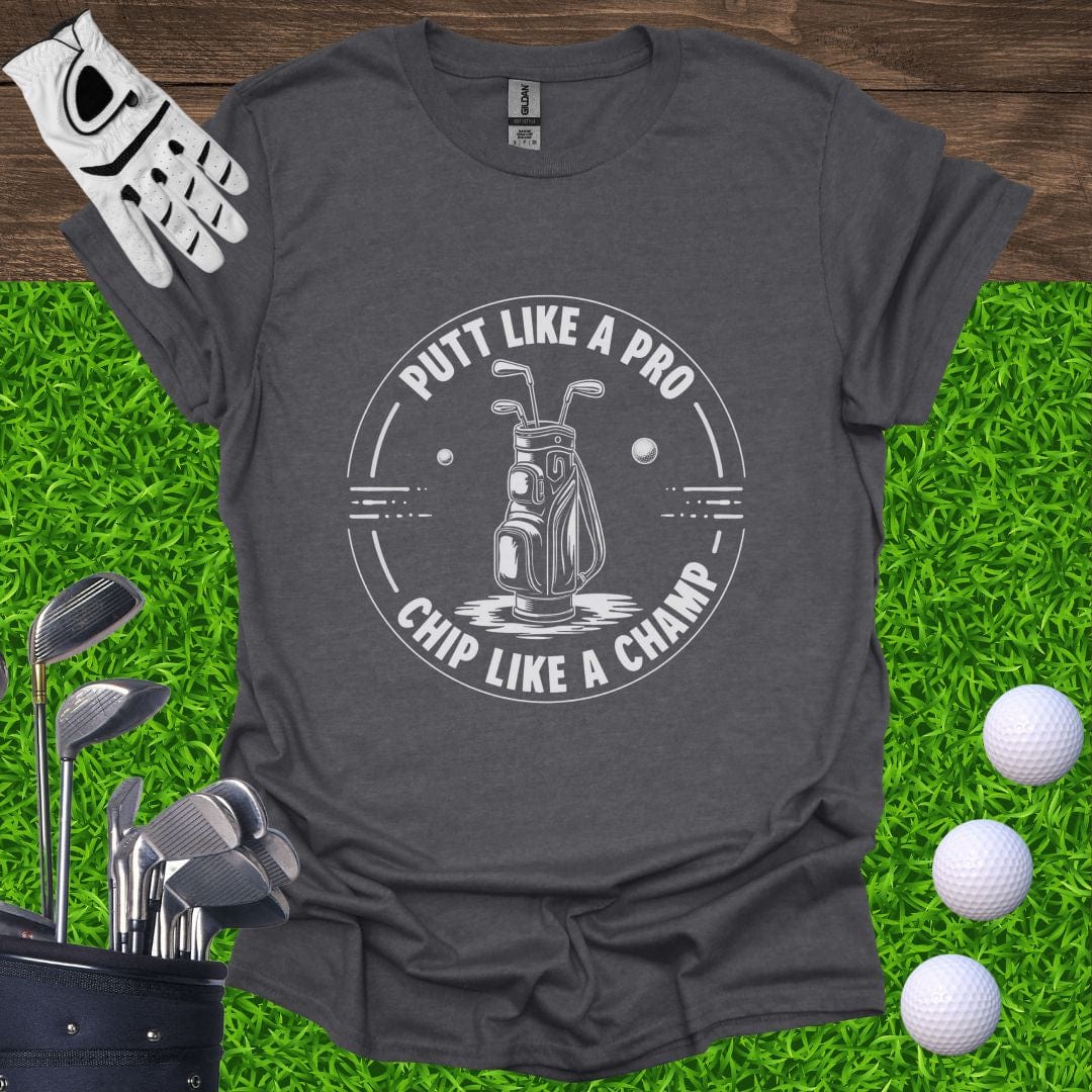 Putt Like A Pro, Chip Like A Champ T-Shirt