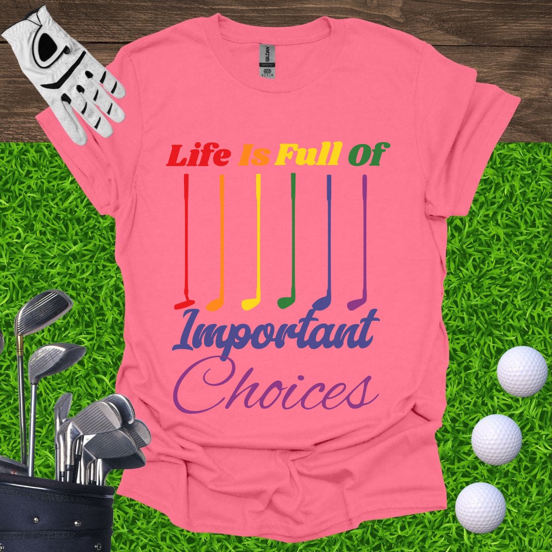 Life Is Full Of Important Choices Pride T-Shirt