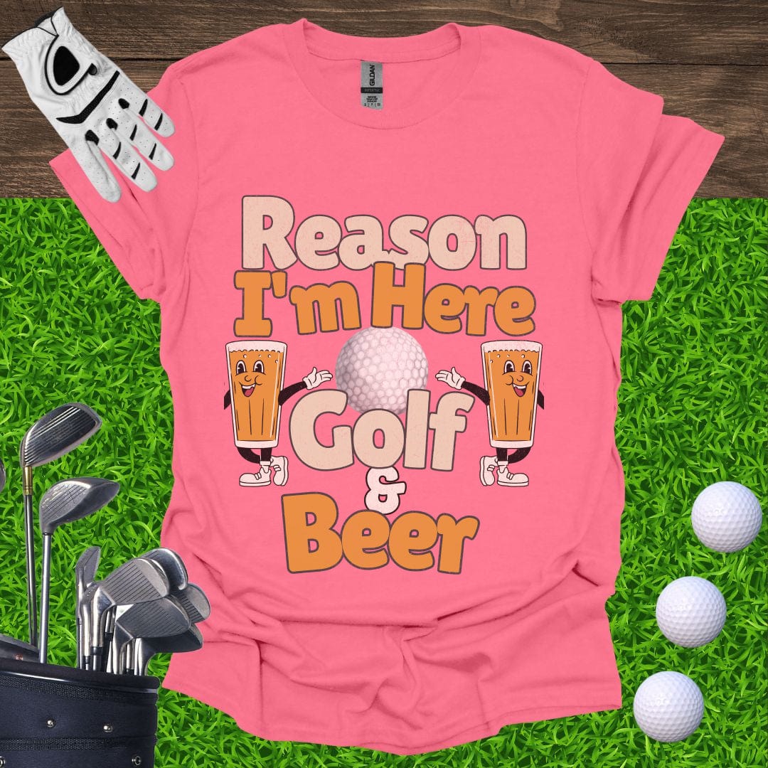 Reason I'm Here Golf and Beer T-Shirt