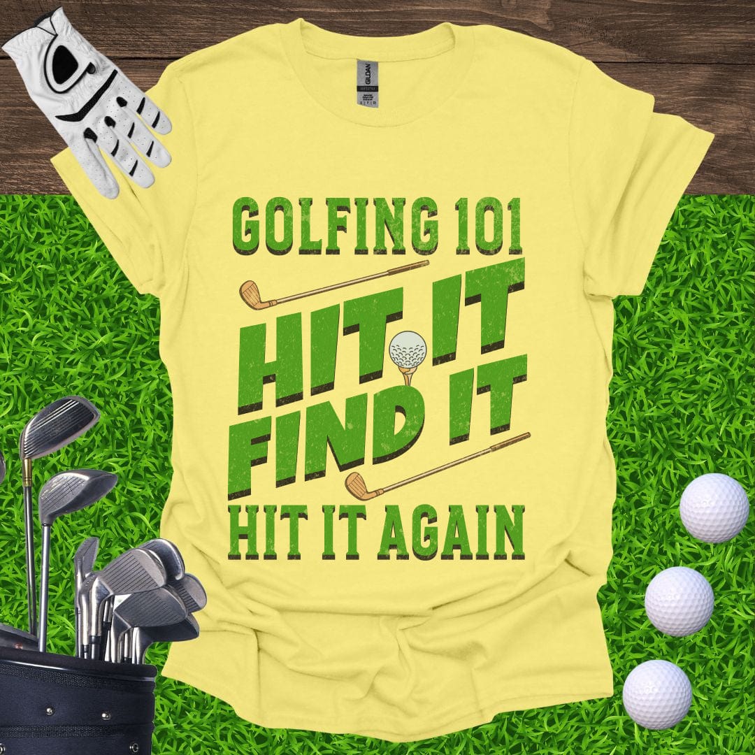 Golfing 101 Hit It Find It Hit It Again T-Shirt