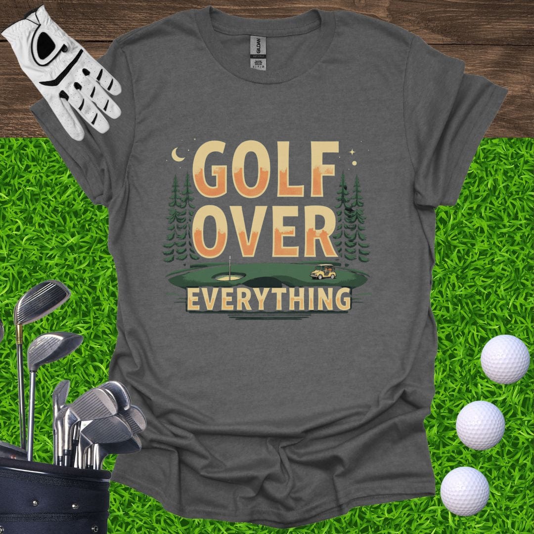 Golf Over Everything T-Shirt
