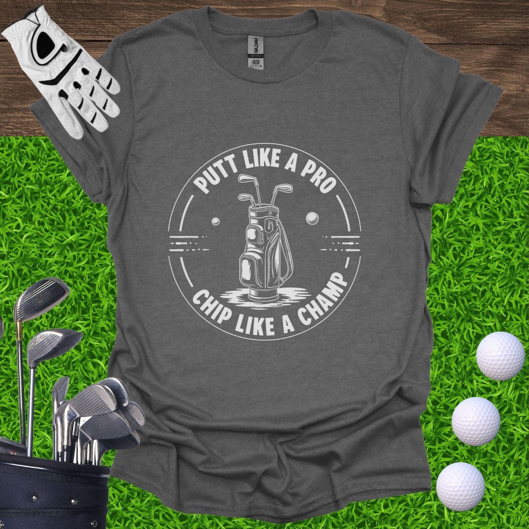 Putt Like A Pro, Chip Like A Champ T-Shirt