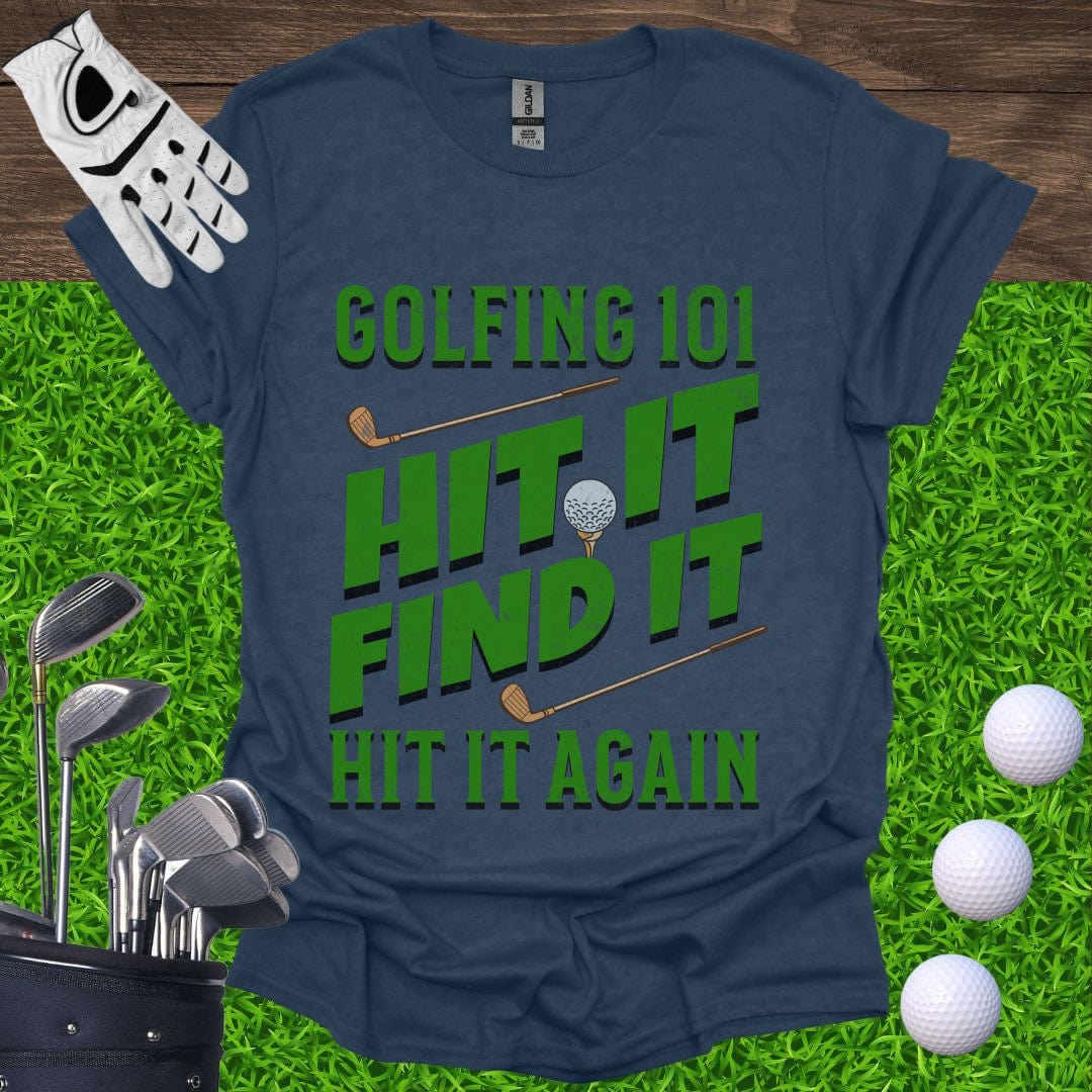 Golfing 101 Hit It Find It Hit It Again T-Shirt