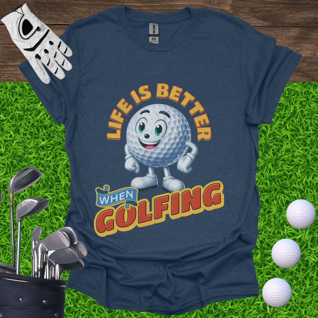 Life is Better When Golfing T-Shirt