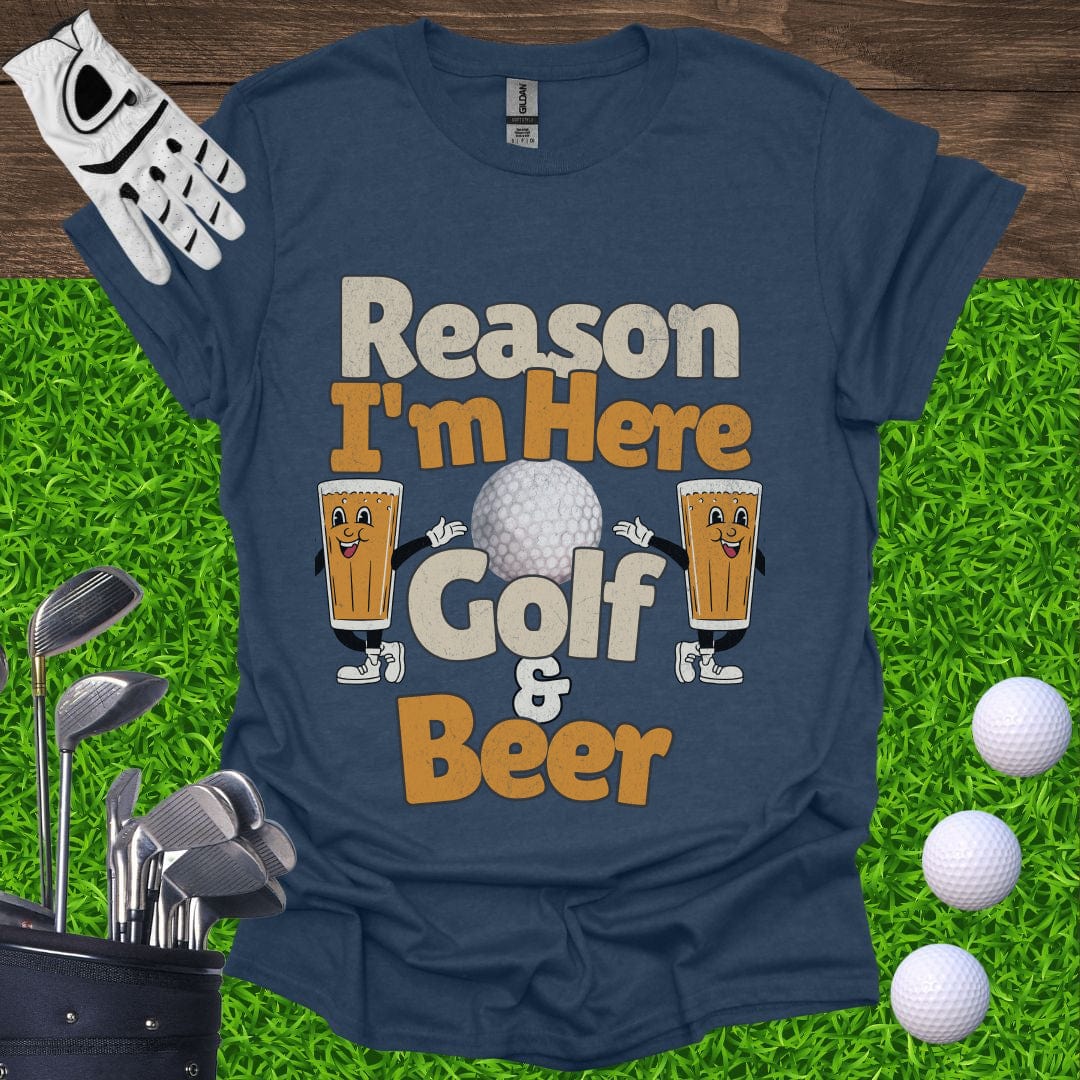 Reason I'm Here Golf and Beer T-Shirt