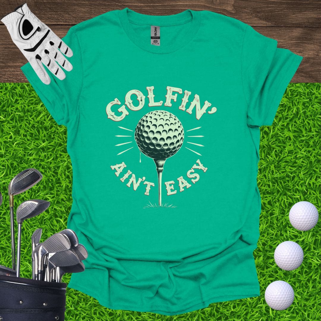 Golfin' Ain't Easy T-Shirt