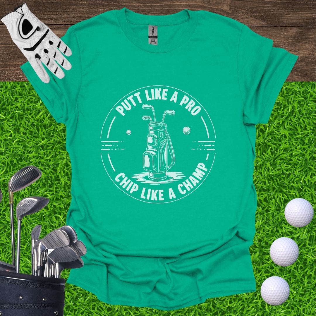 Putt Like A Pro, Chip Like A Champ T-Shirt