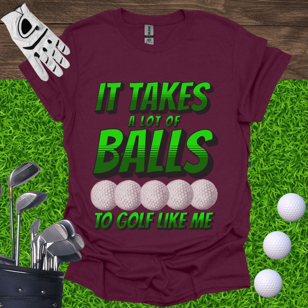 It Takes A Lot Of Balls T-Shirt