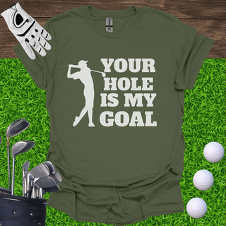 Your Hole Is My Goal T-Shirt