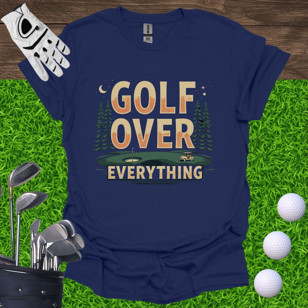Golf Over Everything T-Shirt