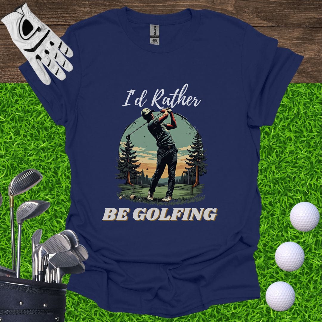 I'd Rather Be Golfing T-Shirt