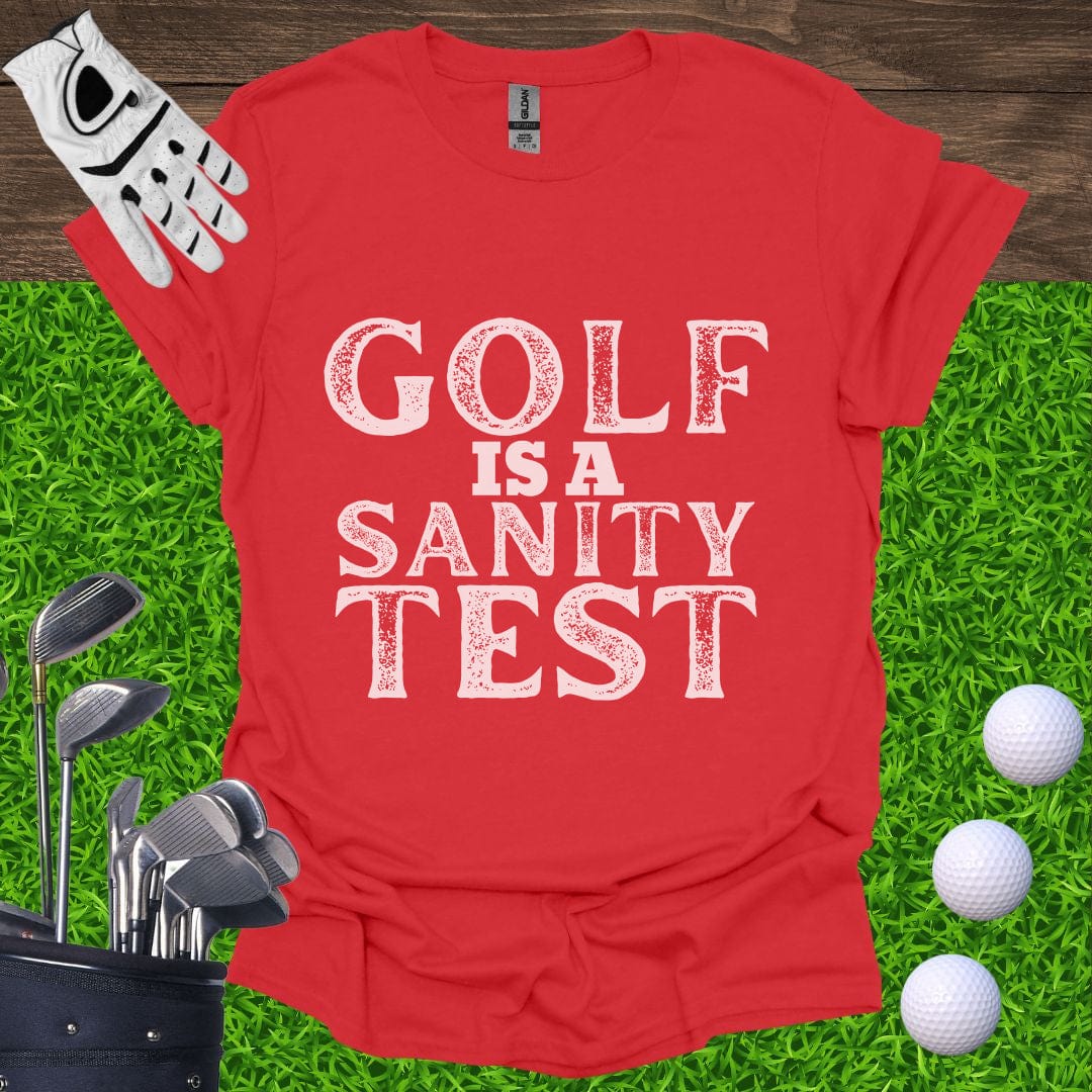 Golf Is A Sanity Test T-Shirt