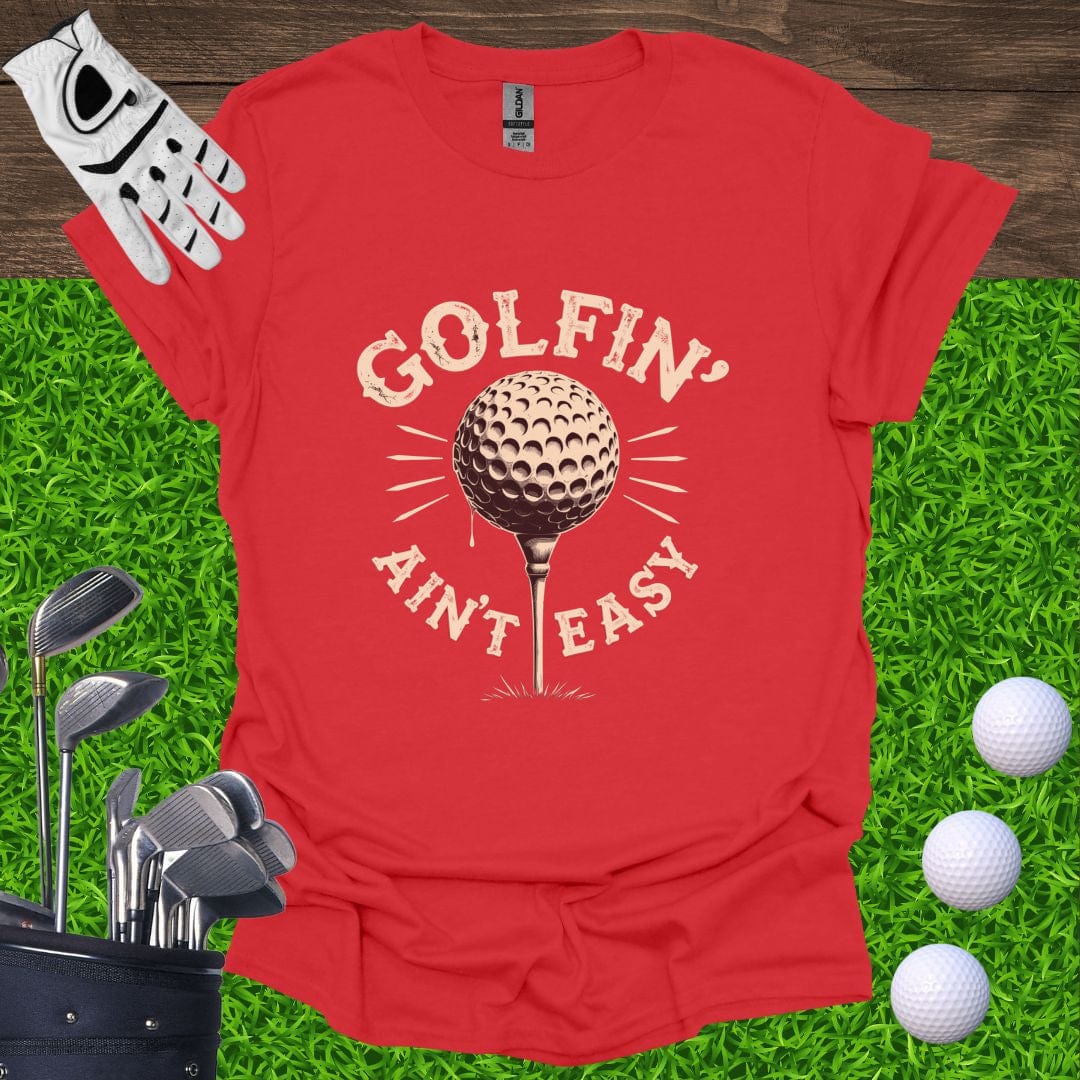 Golfin' Ain't Easy T-Shirt