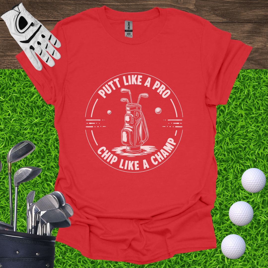Putt Like A Pro, Chip Like A Champ T-Shirt