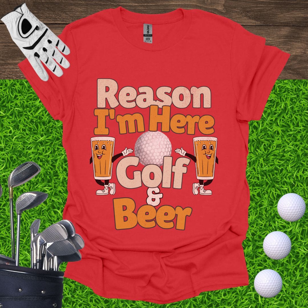 Reason I'm Here Golf and Beer T-Shirt