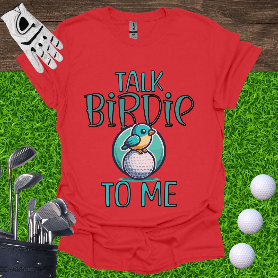 Talk Birdie To Me T-Shirt