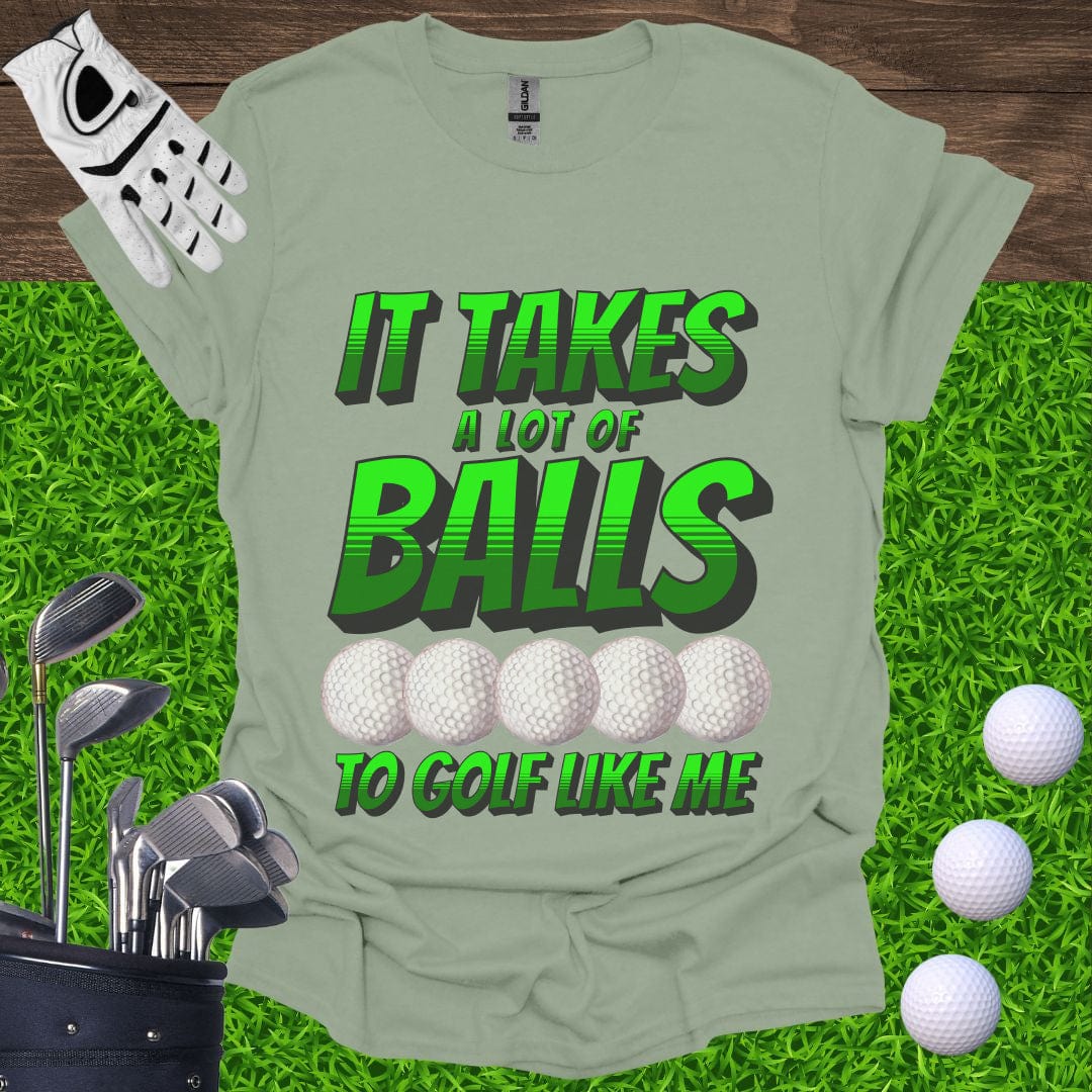 It Takes A Lot Of Balls T-Shirt