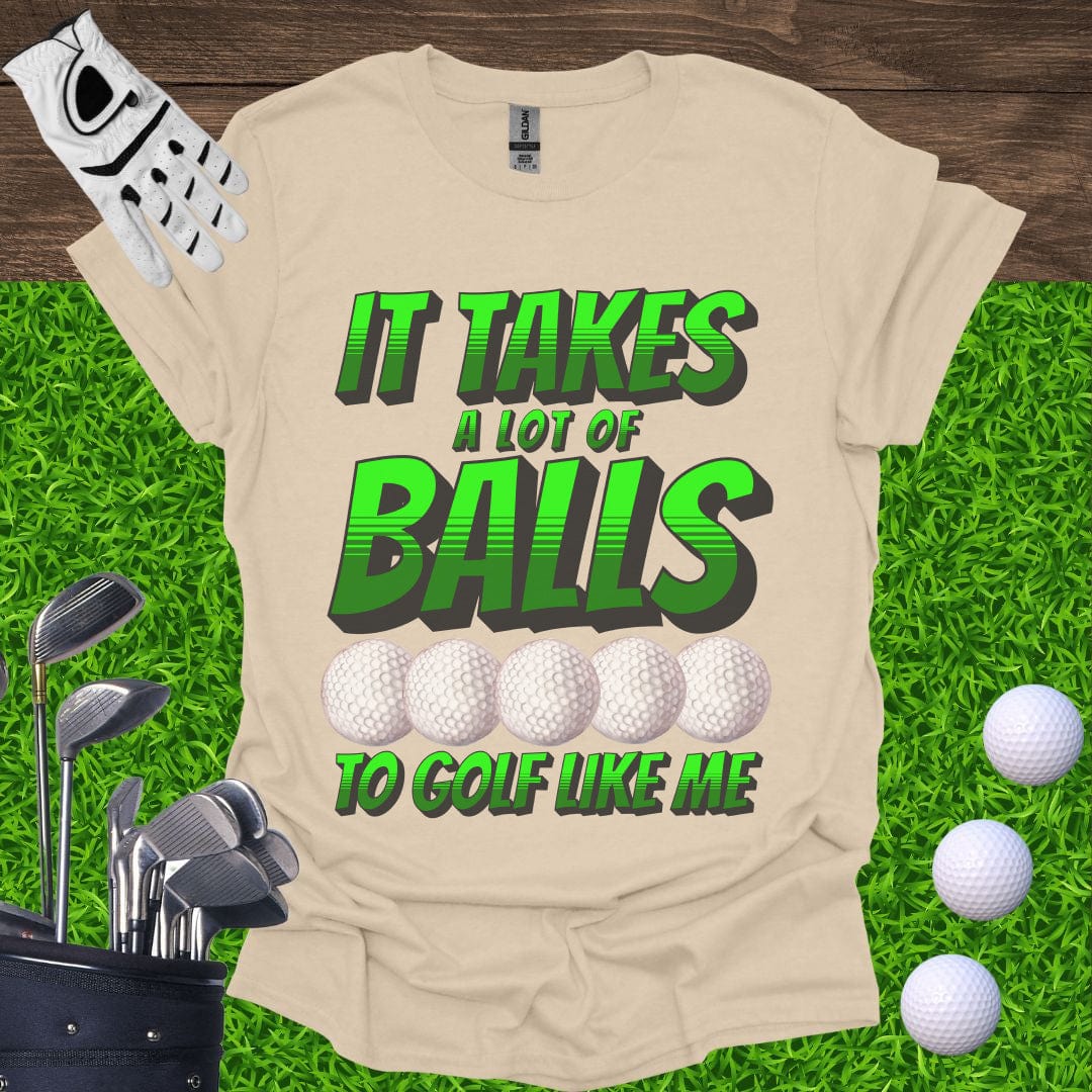It Takes A Lot Of Balls T-Shirt