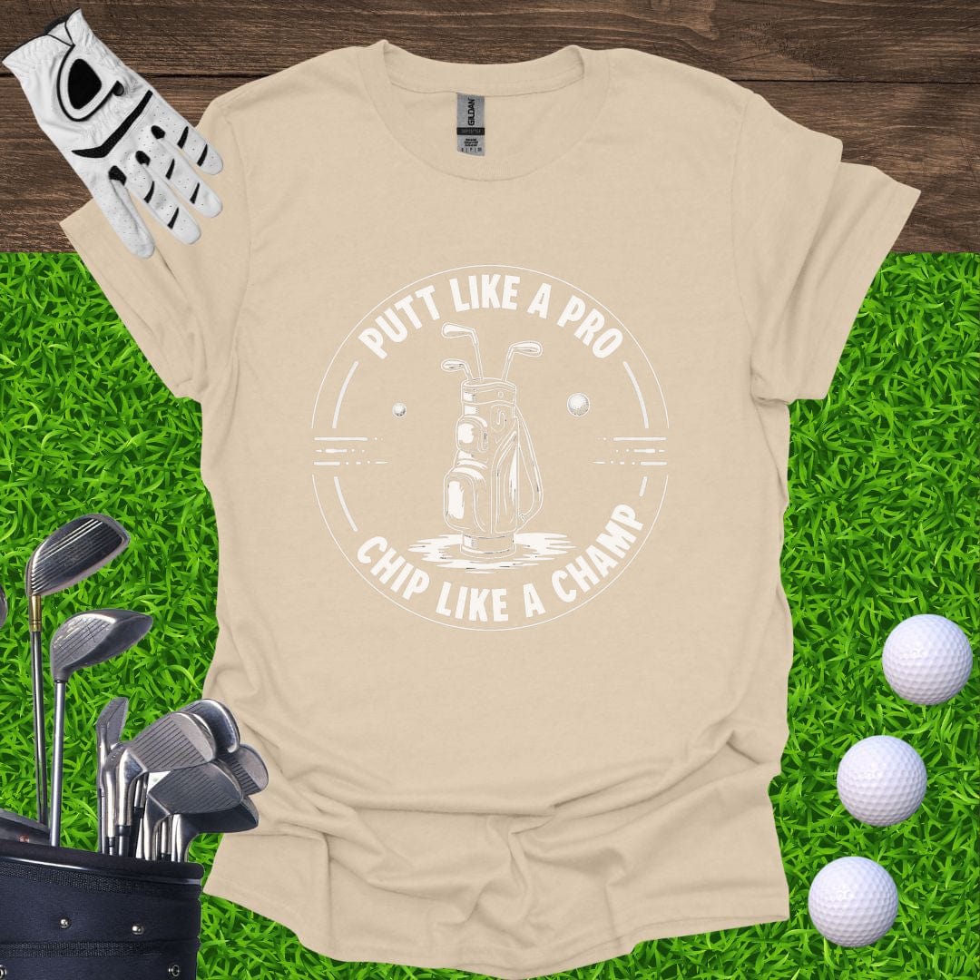 Putt Like A Pro, Chip Like A Champ T-Shirt