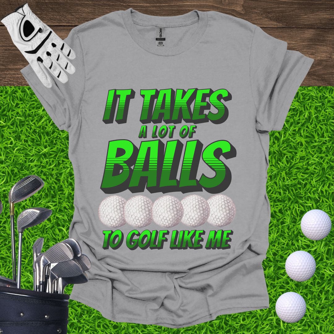 It Takes A Lot Of Balls T-Shirt