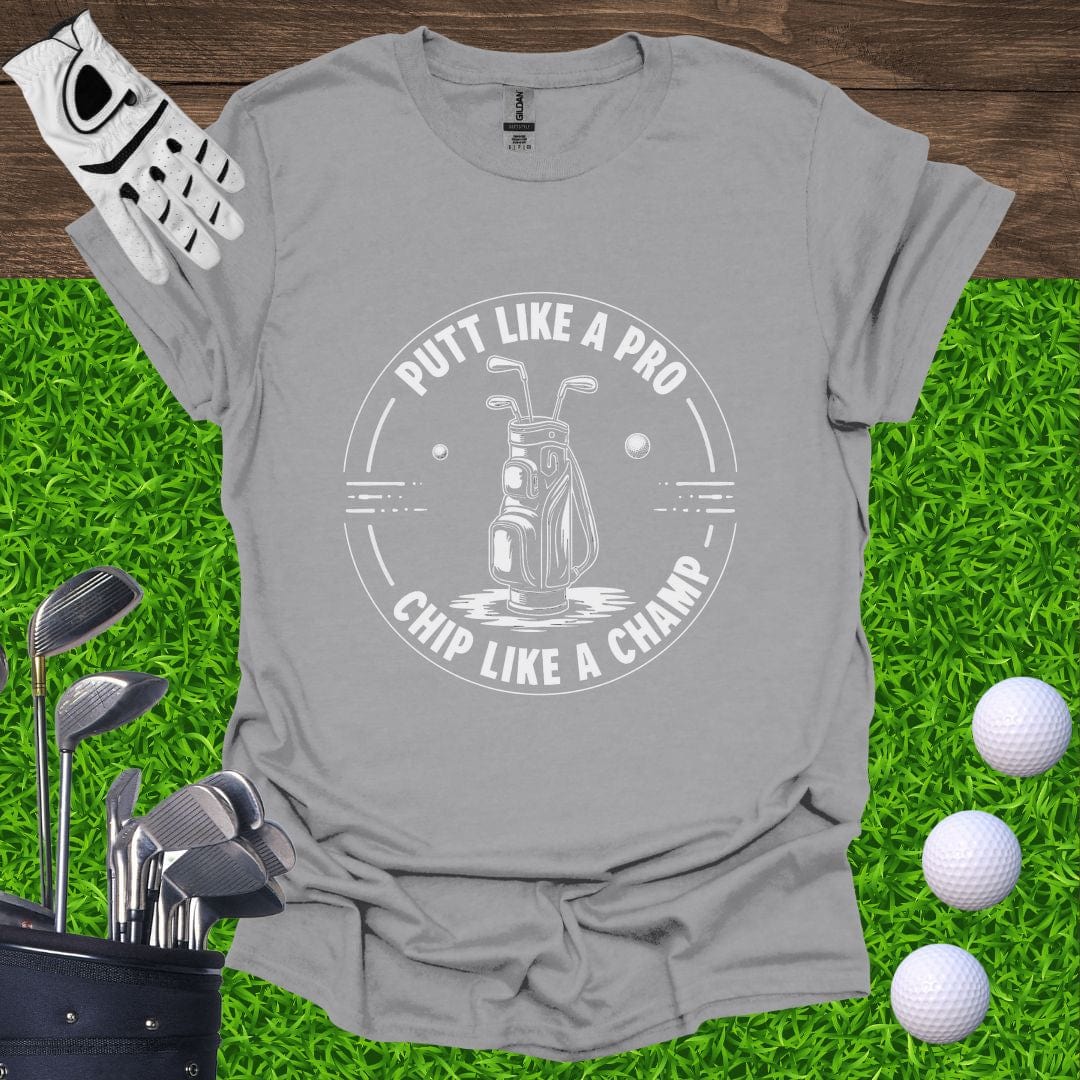 Putt Like A Pro, Chip Like A Champ T-Shirt
