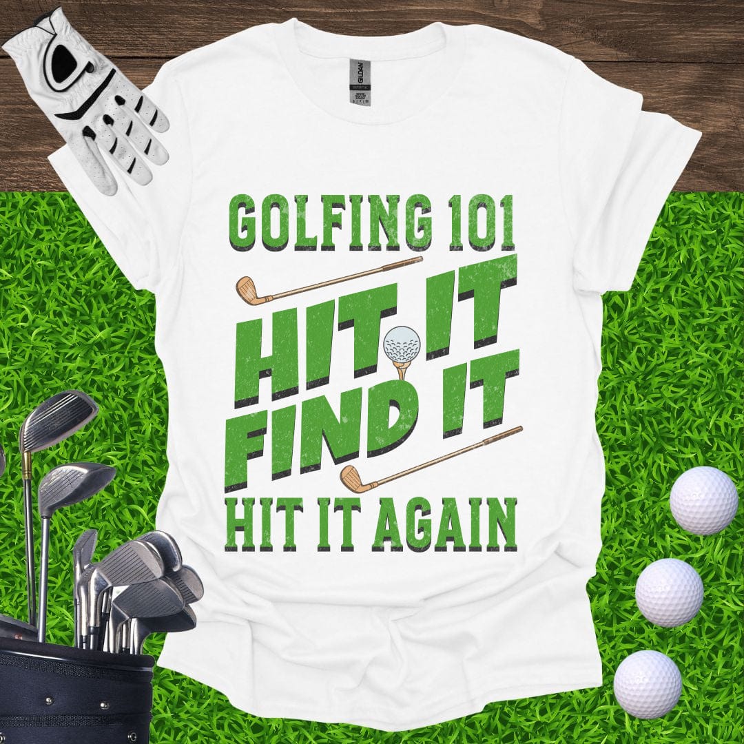 Golfing 101 Hit It Find It Hit It Again T-Shirt