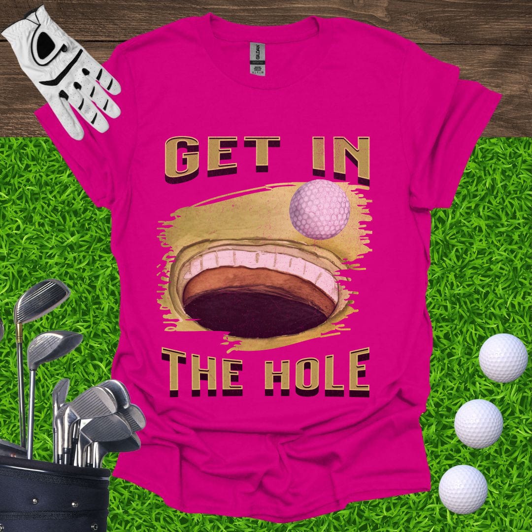 Get In The Hole T-Shirt