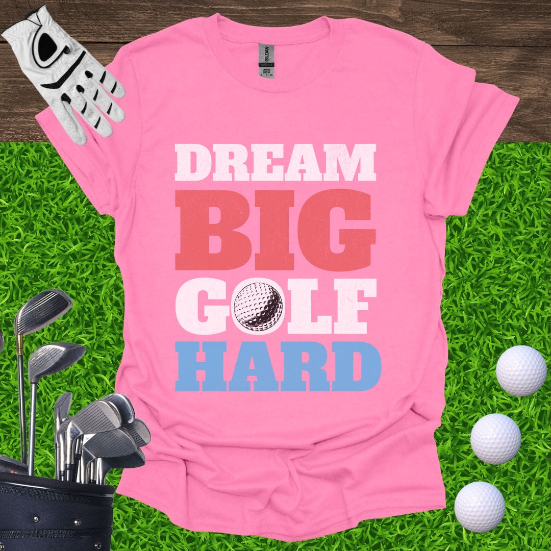 Dream Big Golf Hard T-Shirt