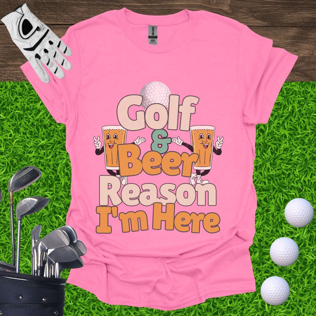 Golf and Beer Reason I'm Here T-Shirt