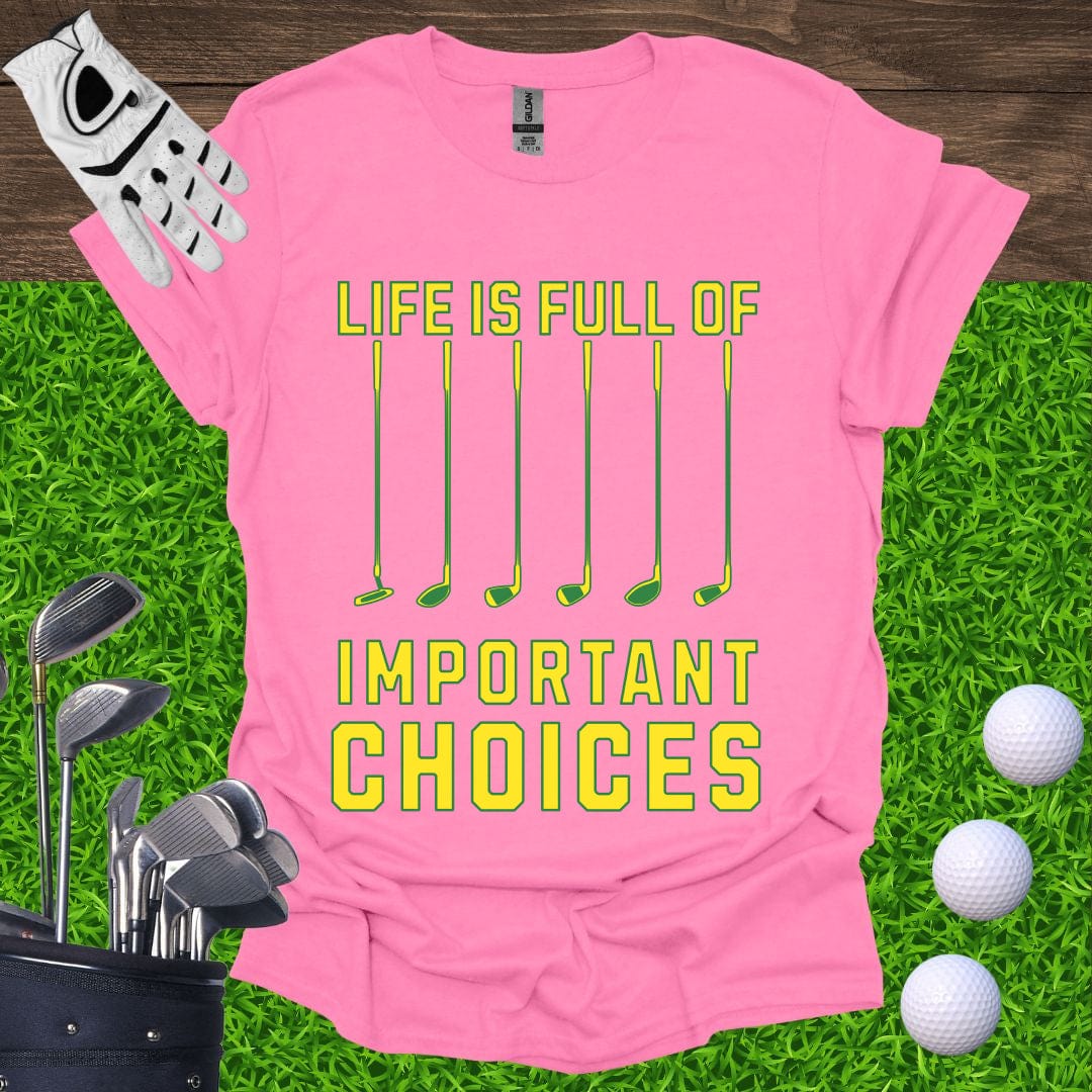 Life Is Full Of Important Choices T-Shirt
