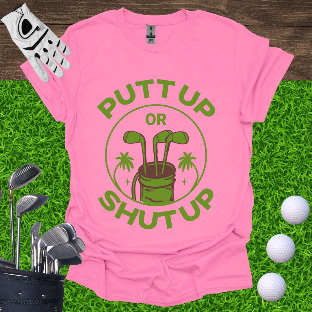 Putt Up Or Shut Up T-Shirt