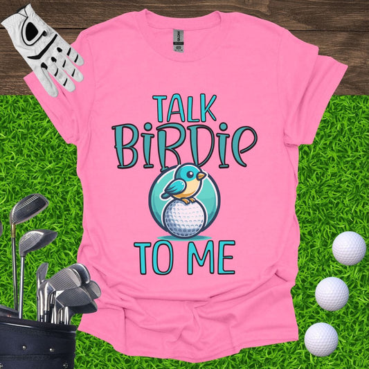 Talk Birdie To Me T-Shirt