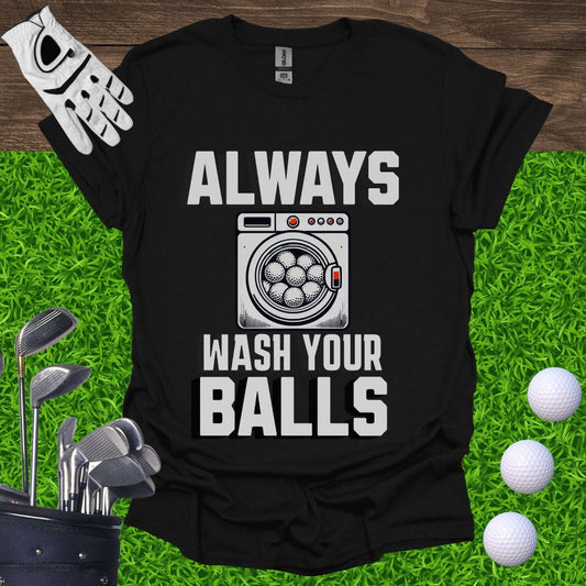 Always Wash Your Balls T-Shirt