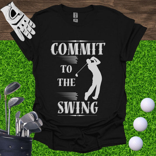 Commit To The Swing T-Shirt