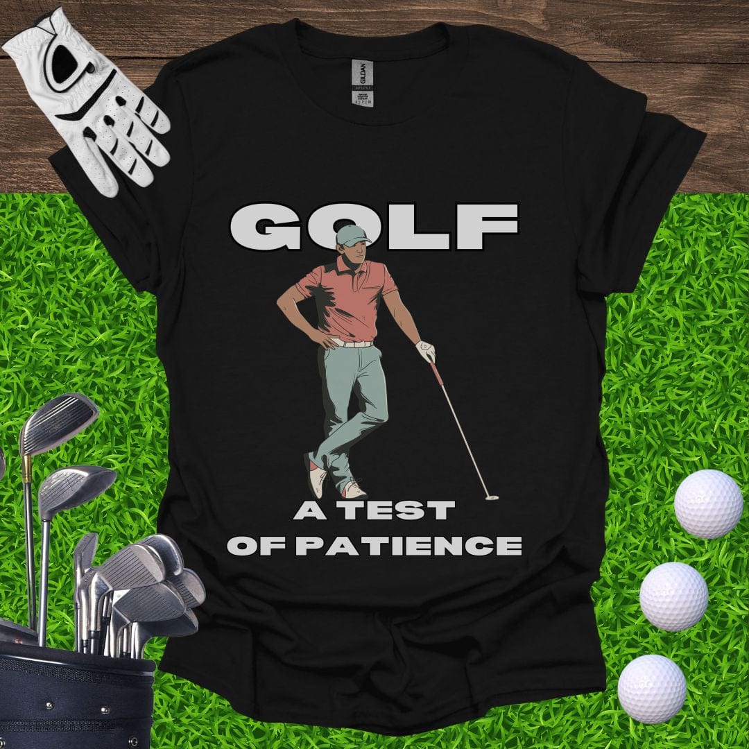 Golf: A Test Of Patience T-Shirt