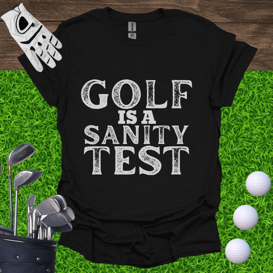 Golf Is A Sanity Test T-Shirt