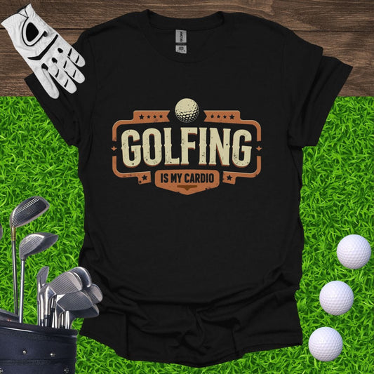 Golf Is My Cardio T-Shirt