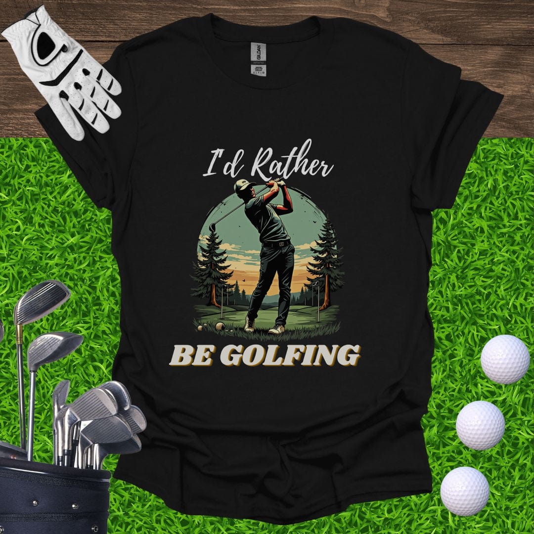 I'd Rather Be Golfing T-Shirt